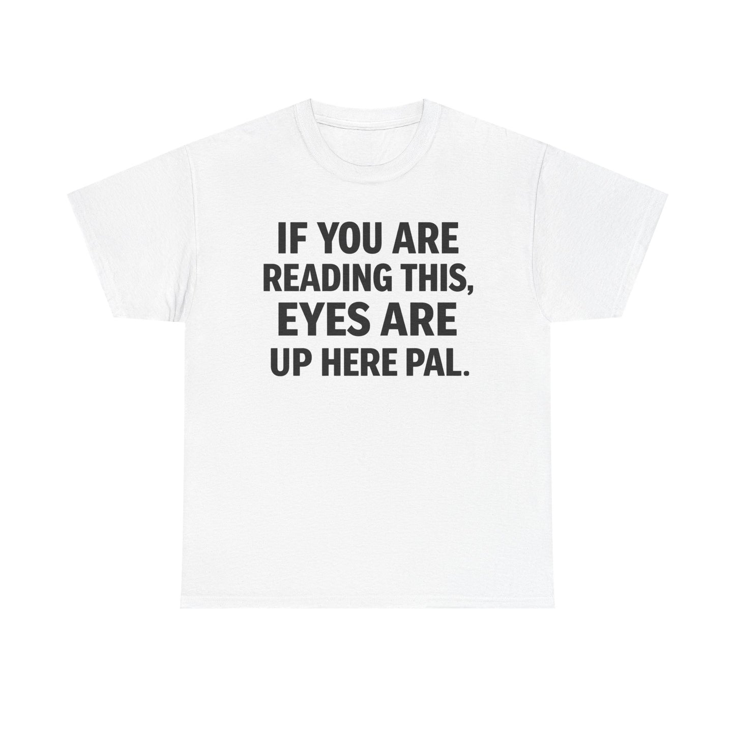 Eyes Are Up Here T Shirt