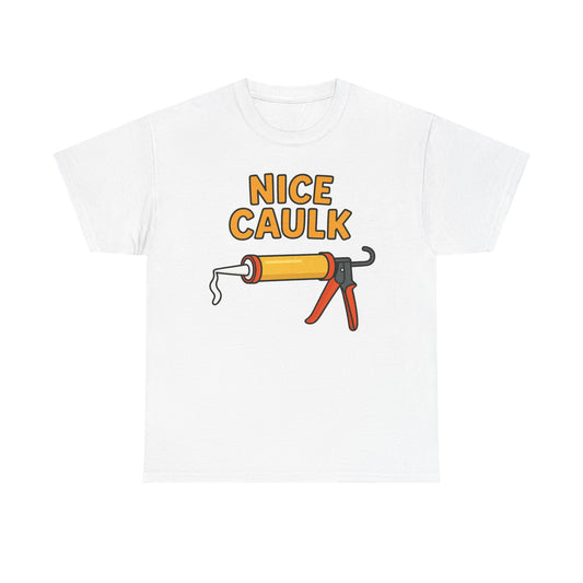 Nice Caulk T-Shirt