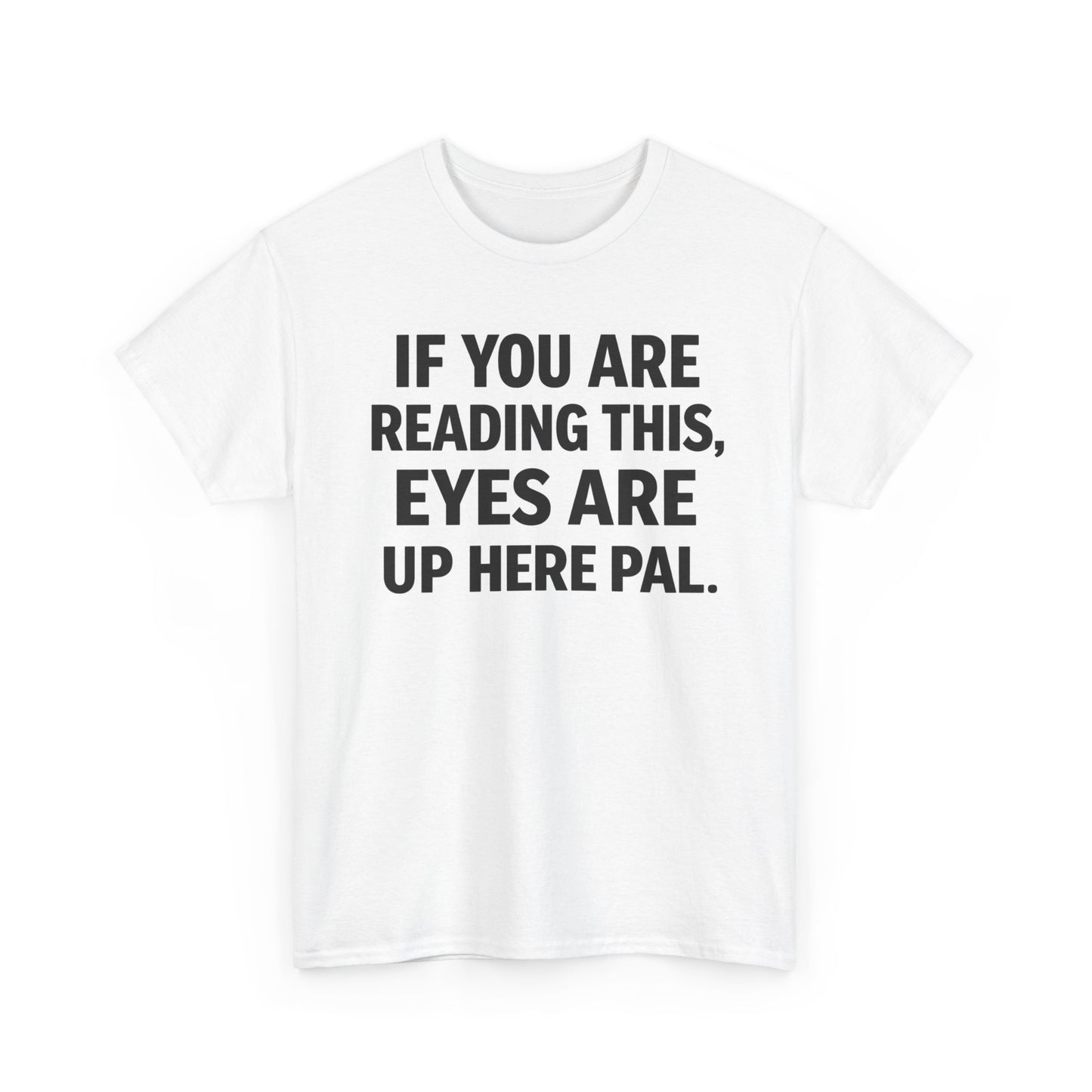 Eyes Are Up Here T Shirt