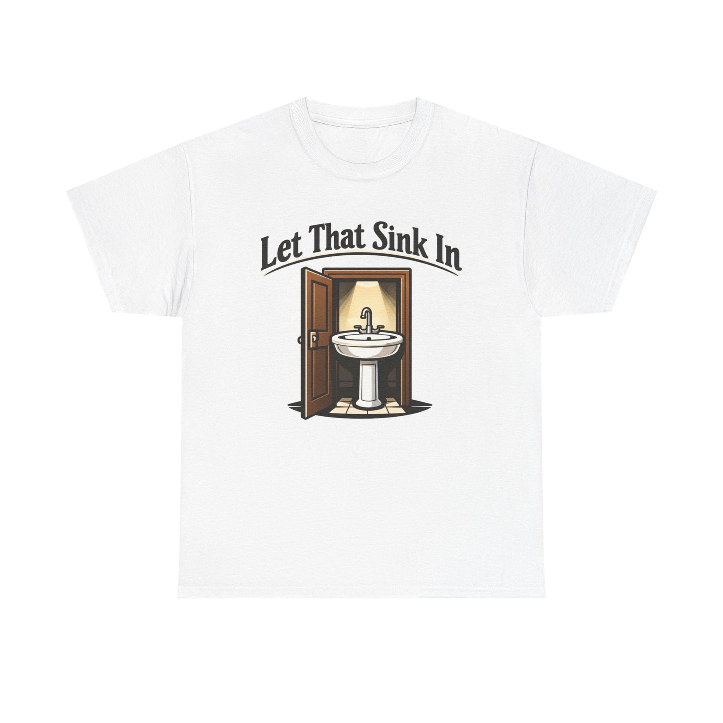"Let That Sink In" T-Shirt